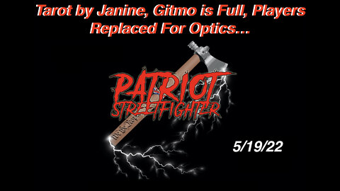 5.19.22 Patriot Streetfighter & Tarot By Janine, Gitmo Full, Players Replaced For Optics