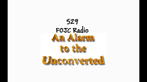 529 - FOJC Radio - An Alarm to the Unconverted - with David Carrico 4-29-2022