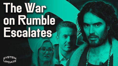 Using Russell Brand as Pretext, UK Govt & US Media Launch Multi-Pronged War on Rumble | SYSTEM UPDATE #150