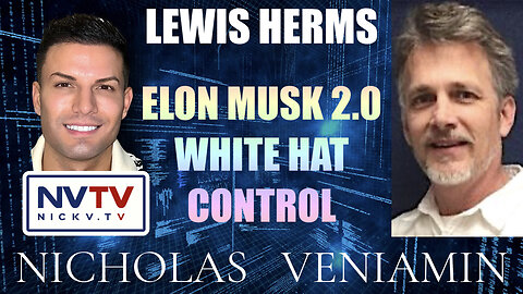 Lewis Herms Discusses Elon Musk 2.0 White Hat Control with Nicholas Veniamin