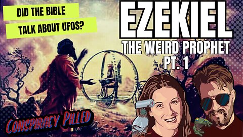 Ezekiel: The Weird Prophet (Pt 1) - Did the Bible Talk About UFOs? - CONSPIRACY PILLED