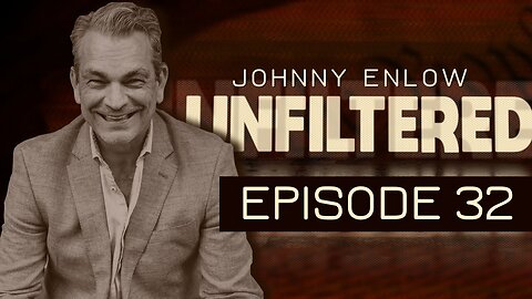 JOHNNY ENLOW UNFILTERED - EPISODE 32
