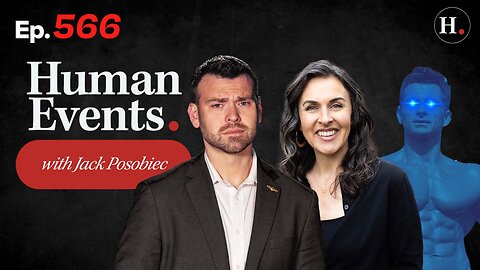 HUMAN EVENTS WITH JACK POSOBIEC EP. 566