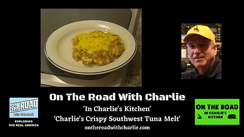 On The Road With Charlie-Making Charlie's Crispy Southwest Tuna Melt