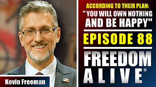 According to Their Plan: "You will own nothing and be happy" - Kevin Freeman - Freedom Alive® Ep88