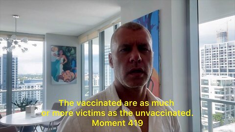 The vaccinated are as much or more victims as the unvaccinated. Moment 419