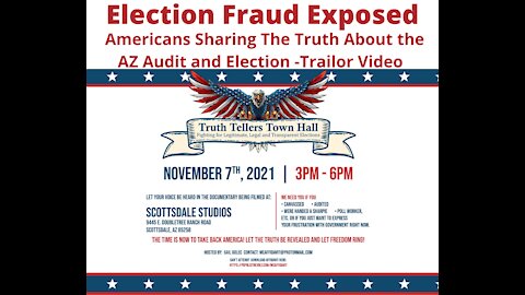 Arizona Truth Tellers Town Hall- Trailer- Eyewitness Testimony of Election Fraud Exposed