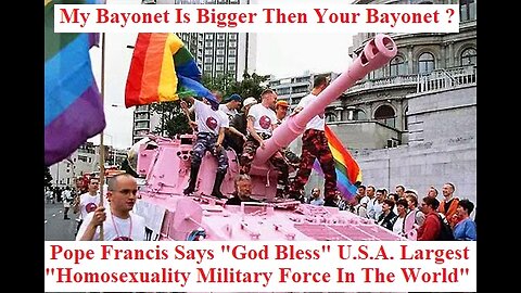 Pope Francis Says God Bless U.S.A. Largest Homosexuality Military Force In The World