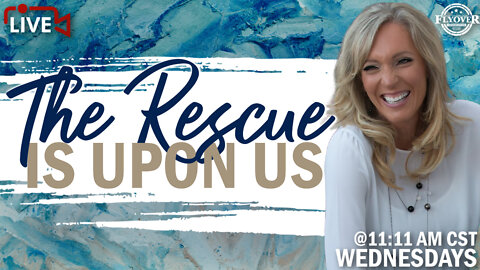 The Rescue is Upon Us | The Prophetic Report