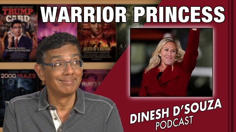 WARRIOR PRINCESS Dinesh D’Souza Podcast Ep328