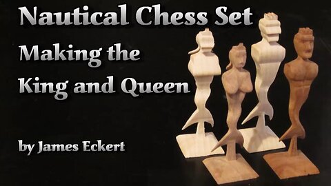 Nautical Chess Set: Making the King and Queen