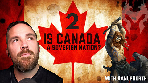 Is Canada A Sovereign Nation? Pt. 02 With XanUpNorth (Truth Warrior Live)