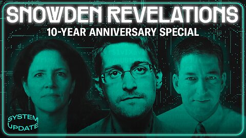 SNOWDEN REVELATIONS 10-Year Anniversary: Glenn Greenwald Speaks with Snowden & Laura Poitras on the Past, Present, & Future of Their Historic Reporting | SYSTEM UPDATE #93