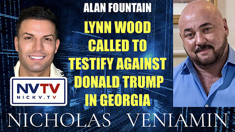 Alan Fountain Discusses Lynn Wood Called To Testify Against Donald Trump with Nicholas Veniamin