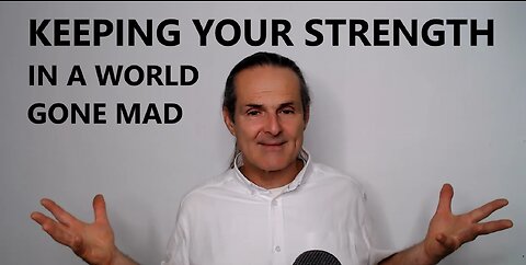 How to Keep Your Strength and Centre In a World Gone Mad