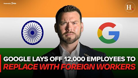 EPISODE 473: GOOGLE LAYS OFF 12,000 EMPLOYEES TO REPLACE WITH FOREIGN WORKERS