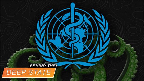 Behind the Deep State | UN WHO Coming in for the Kill With "Health" Schemes