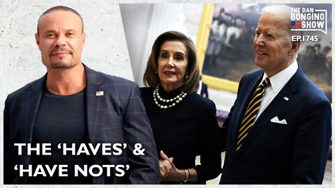 Ep. 1745 The Haves And Have Nots - The Dan Bongino Show