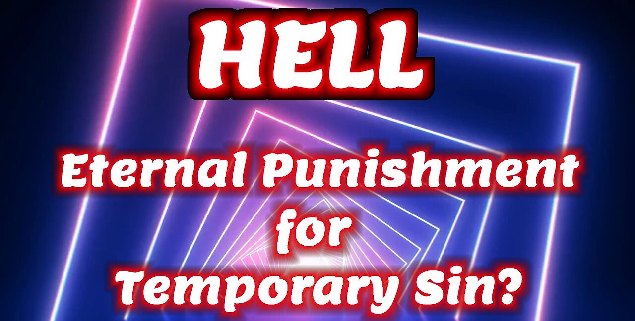 Hell Eternal Punishment For Temporary Sin Is That Fair Christian