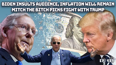 Biden Spinning Tales About Inflation, Insults Audience | McConnell Picks Fight With Trump | Ep 490