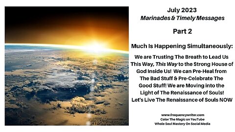 July Marinades: Much Is Happening Simultaneously, PreHealing, Pre-Celebrating, Renaissance of Souls