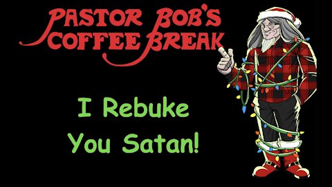 I REBUKE YOU SATAN! / PB's Coffee Break