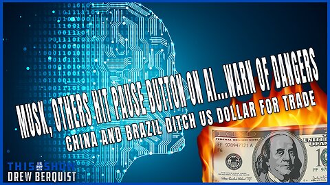 Musk Calls For Pause on AI Citing Danger | China & Brazil Ditch U.S. Dollar For Trade | Ep 541