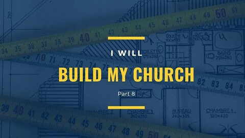 I Will Build My Church Part 8