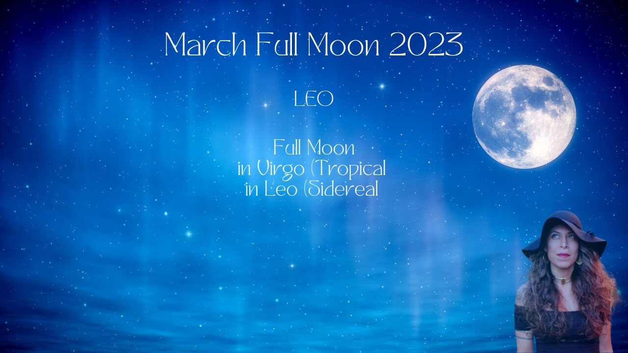 LEO Full Moon March 2023 Worm Moon Sun/Rising Sign