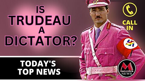 Is Justin Trudeau A Dictator? | Maverick News Live ( Call In Show )