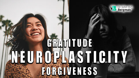 Neuroplasticity, Gratitude & Forgiveness