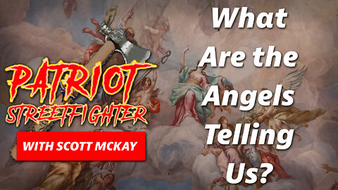 What Are The Angels Telling Us? | May 19th, 2022 Patriot Streetfighter