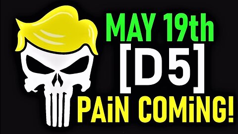 May 19th [D5] Indictments! Pain Coming! Watch The News!