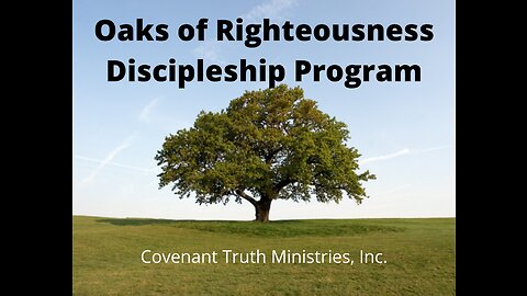 Oaks of Righteousness Discipleship Program - Level 1 - Lesson 1 - Introduction