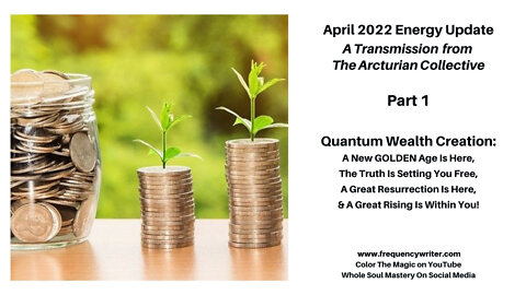 April 2022 Update: Quantum Wealth Creation ~ A GOLDEN Age Is Rising, Time For God-Backed Currencies!