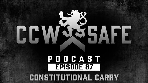 CCW Safe Podcast- Episode 87: Constitutional Carry