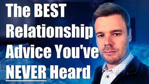The Best Relationship Advice You've Never Heard
