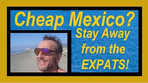 CHEAP MEXICO Retire Early? Don't LIVE by the EXPATS!