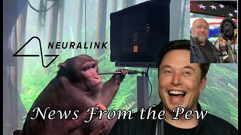 News From the Pew: Episode 43: Elon's Monkey Chips, China UpRising, Congress Marriage Act