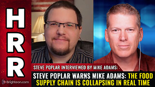 Steve Poplar warns Mike Adams: The food supply chain is COLLAPSING in real time