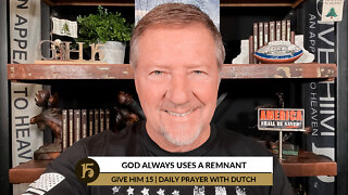 God Always Uses A Remnant | Give Him 15: Daily Prayer with Dutch | January 17, 2022