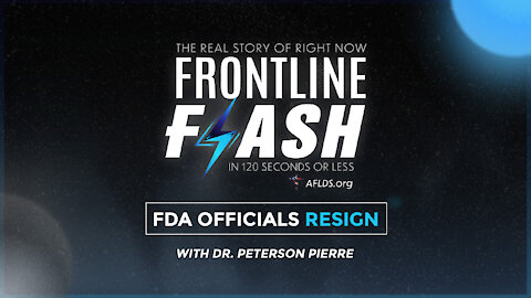 Frontline Flash™: FDA Officials Resign with Dr. Peterson Pierre (1.3.22)
