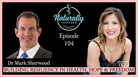 Dr Mark Sherwood - Building Resiliency In Health, Hope & Freedom