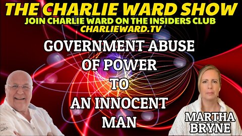 GOVERNMENT ABUSE OF POWER TO AN INNOCENT MAN WITH MARTHA BRYNE & CHARLIE WARD