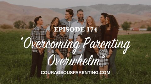 Episode 174 - “Overcoming Parenting Overwhelm”