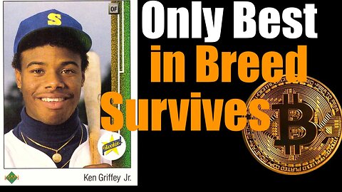 Ken Griffey Jr vs Bitcoin -- Only the BEST in BREED Survives the Ages