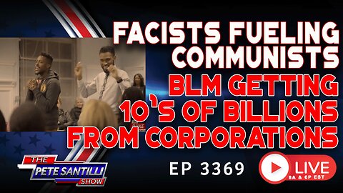 Violent, Communist BLM Getting 10’s of Billions From Corporations | EP 3369-8AM