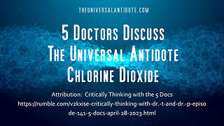 5 AMERICAN DOCTORS DISCUSS THE UNIVERSAL ANTIDOTE (CHLORINE DIOXIDE)