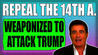 REPEAL THE 14TH AMENDMENT! ITS WEAPONIZED TO ATTACK TRUMP