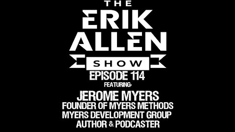 Ep. 114 - Jerome Myers - He Took The Red Pill - Founder of Myers Methods & Myers Development Group